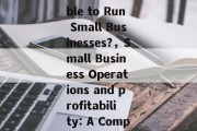 Title: Is It Profitable to Run Small Businesses?,Small Business Operations and profitability: A Comprehensive Guide Title: Is It Profitable to Run Small Businesses?,Small Business Operations and profitability: A Comprehensive Guide